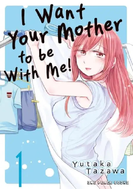 I Want Your Mother to be With Me! Volume 1 by Yutaka Tazawa