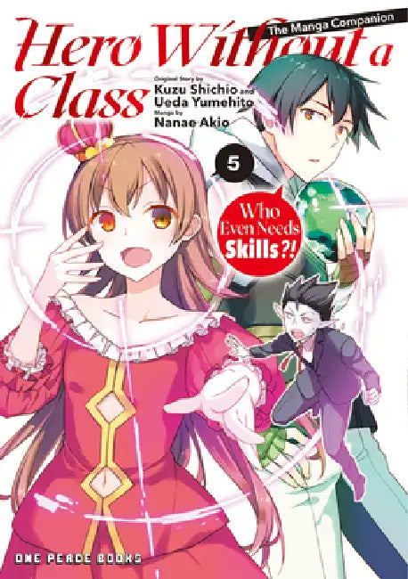 Hero Without a Class Volume 5: Who Even Needs Skills?! by Akio Nanae, Ueda Yumahito, Kuzu Shichio