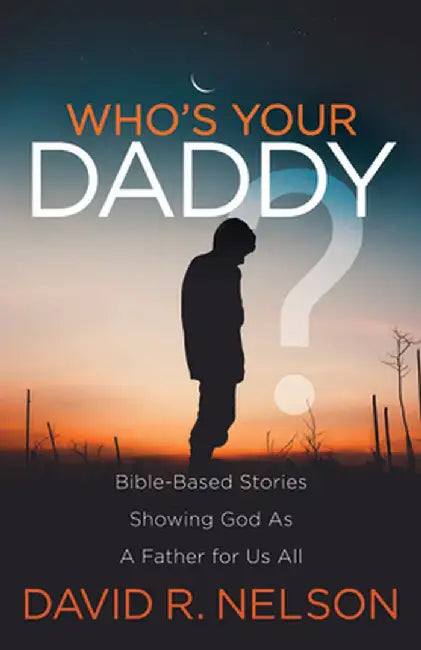 Whoas Your Daddy?: Bible-Based Stories Showing God as a Father for Us All