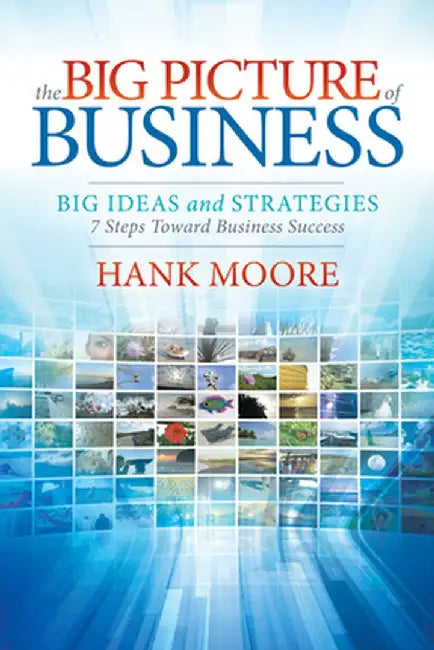 The Big Picture of Business by Hank Moore
