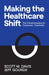 Making the Healthcare Shift: The Transformation to Consumer-Centricity by Scott M. Davis