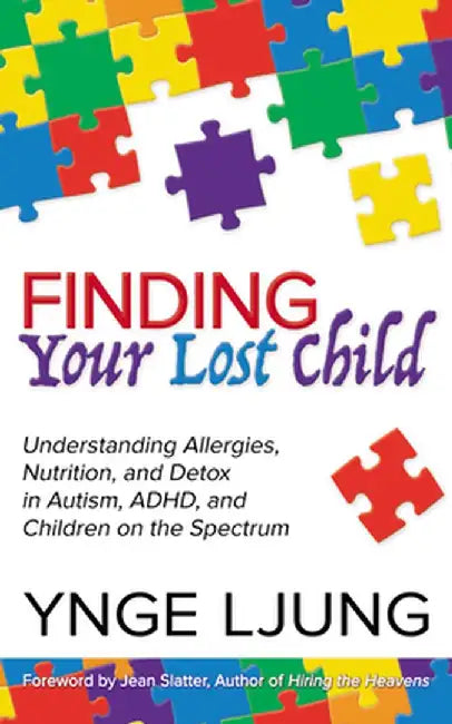 Finding Your Lost Child: Understanding Allergies, Nutrition, and Detox in Autism and Children on the Spectrum by Ynge Ljung