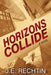 Horizons Collide by J. E. Rechtin