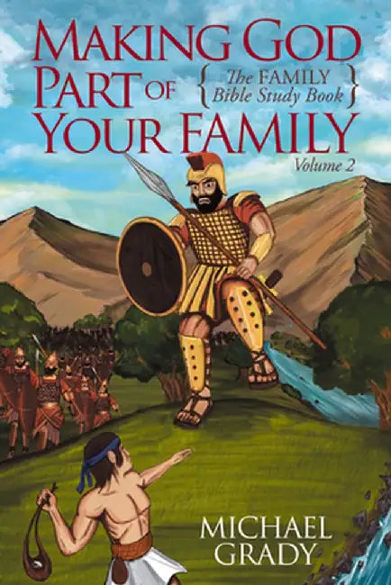 Making God Part of Your Family: The Family Bible Study Guide -Volume 2 by Michael Grady