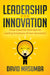 Leadership for Innovation: Three Essential Skill Sets for Leading Employee-Driven Innovation by David Masumba