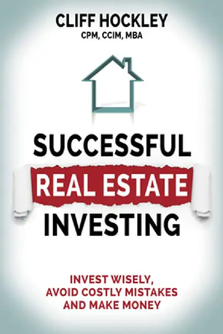 Successful Real Estate Investing: Invest Wisely, Advoid Costly Mistakes and Make Money