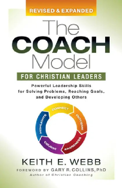 The Coach Model for Christian Leaders: Powerful Leadership Skills for Solving Problems, Reaching Goals, and Developing Others