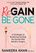 Regain Be Gone: 12 Strategies to Maintain the Body You Earned After Bariatric Surgery by Sameera Khan