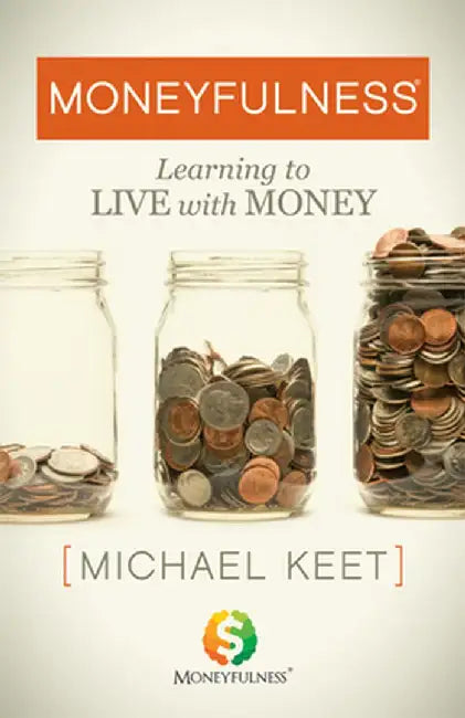Moneyfulnessa: Learning to Live with Money by Michael Keet