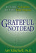 Grateful, Not Dead: Rewire, Not Retire. Re-Fire Your Purpose by Art Mitchell