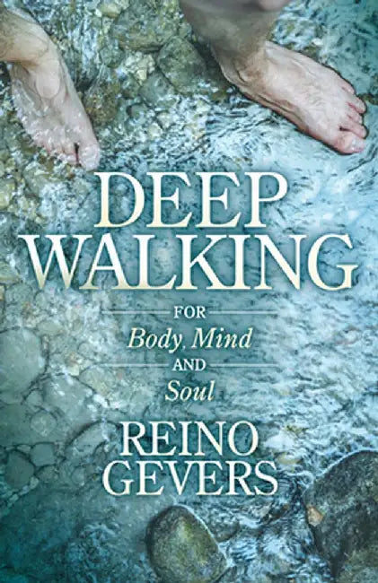 Deep Walking: For Body Mind and Soul by Reino Gevers