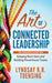 The Art of Connected Leadership: The Manager's Guide for Keeping Rock Stars and Building Powerhouse Teams by Lyndsay K. R. Toensing