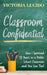 Classroom Confidential: How I Survived 33 Years in a Publicschool Classroom...and You Can Too! by Victoria Lucido