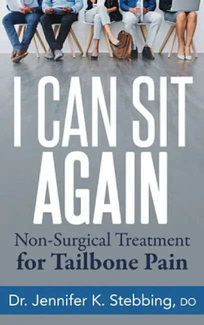 I Can Sit Again: Non-Surgical Treatment for Tailbone Pain by Jennifer K. Stebbing