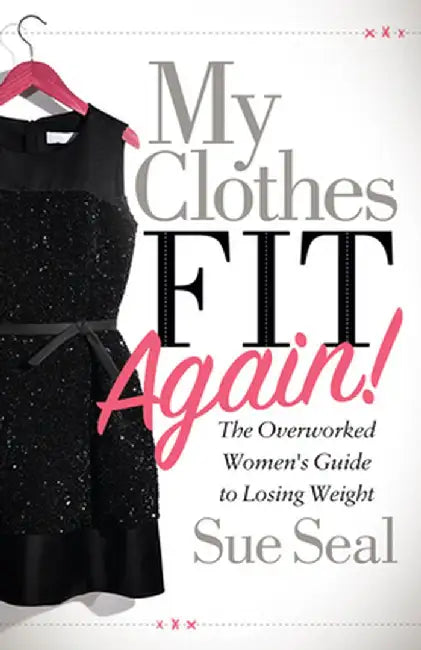 My Clothes Fit Again!: The Overworked Women's Guide to Losing Weight by Sue Seal