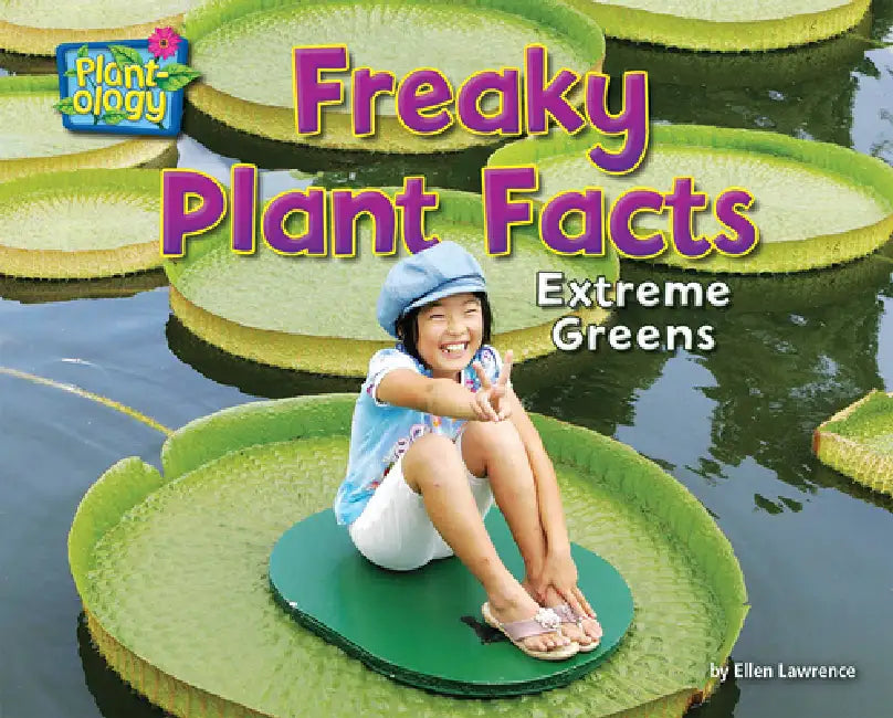 Freaky Plant Facts: Extreme Greens by Ellen Lawrence