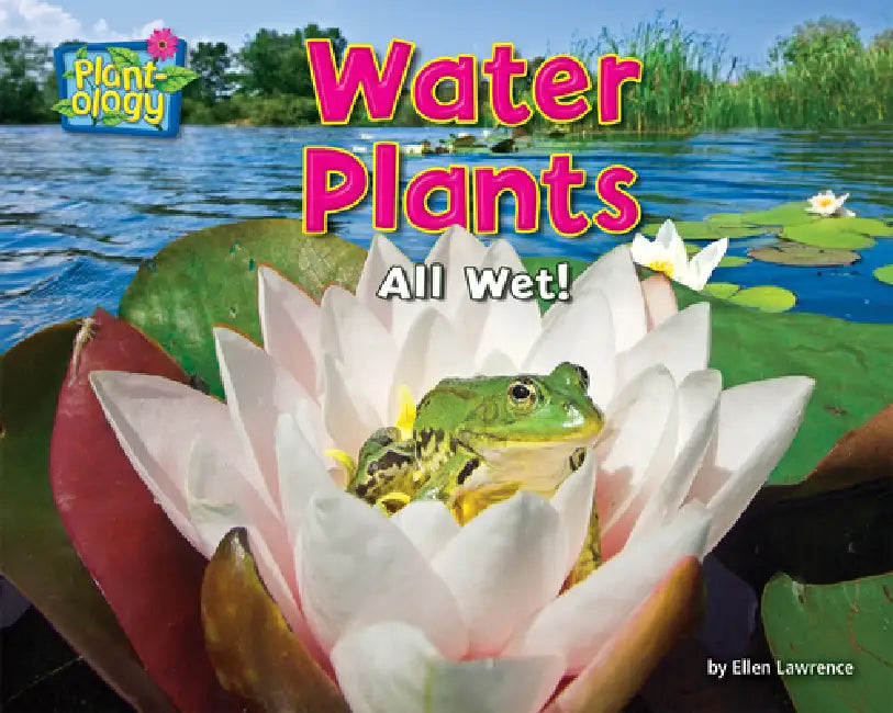 Water Plants: All Wet! by Ellen Lawrence