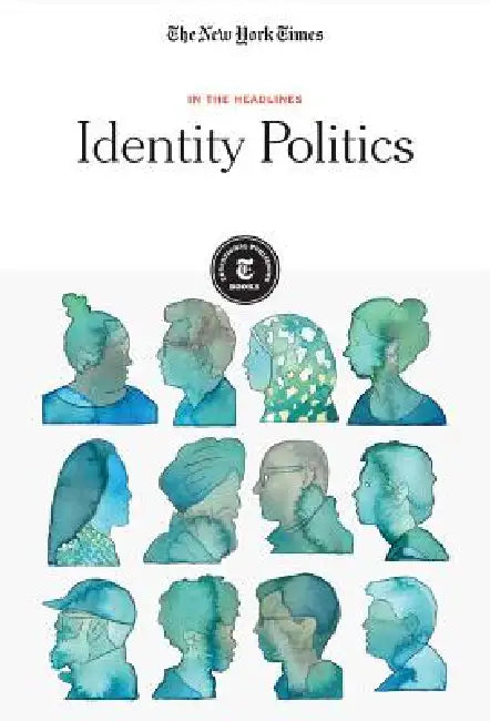 Identity Politics by The New York Times Editorial Staff