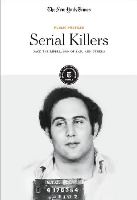 Serial Killers: Jack the Ripper, Son of Sam and Others by Editorial Staff The New York Times