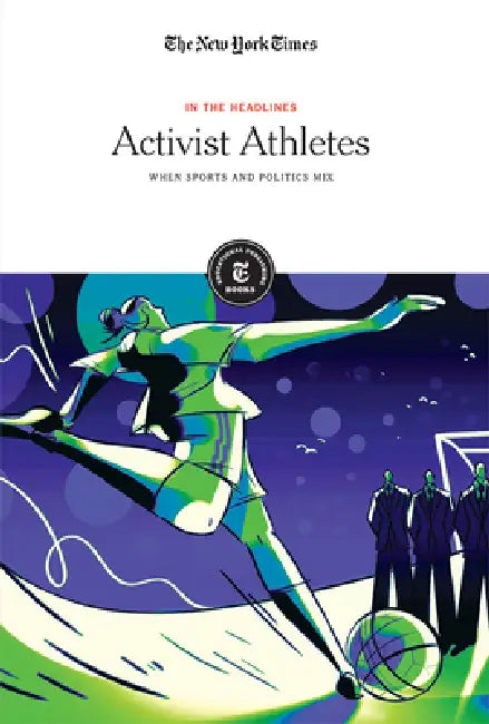 Activist Athletes: When Sports and Politics Mix by Editorial Staff The New York Times