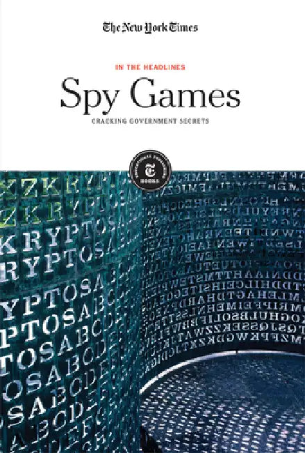 Spy Games: Cracking Government Secrets by The New York Times Editorial Staff