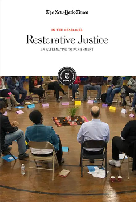 Restorative Justice: An Alternative to Punishment by The New York Times Editorial Staff
