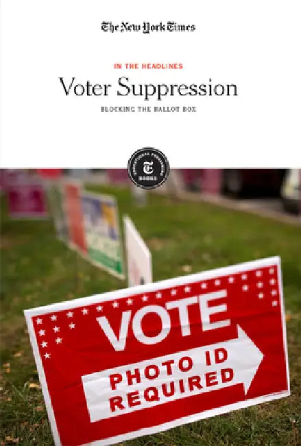 Voter Suppression: Blocking the Ballot Box by Editorial Staff The New York Times