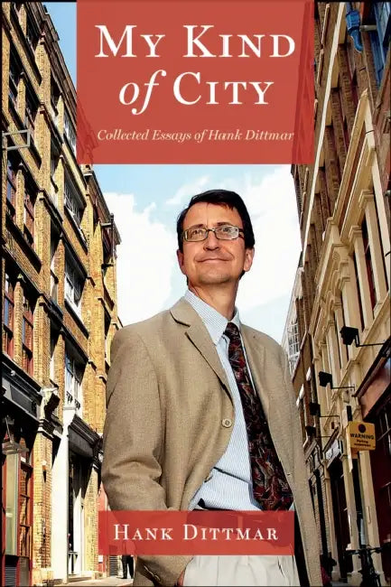 My Kind of City: Collected Essays of Hank Dittmar by Hank Dittmar