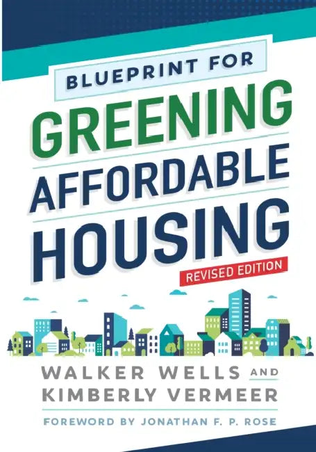 Blueprint for Greening Affordable Housing, Revised Edition by Kimberly Vermeer, Walker Wells, Jonathan F. P. Rose