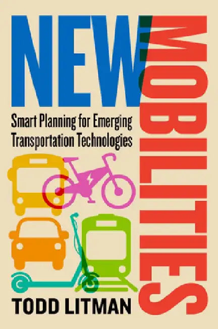 New Mobilities: Smart Planning for Emerging Transportation Technologies by Todd Litman