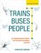 Trains, Buses, People, Second Edition: An Opinionated Atlas of Us and Canadian Transit by Christof Spieler