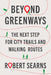 Beyond Greenways: The Next Step for City Trails and Walking Routes by Robert Searns