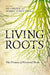 Living Roots: The Promise of Perennial Foods by Liz Carlisle, Aubrey Streit Krug