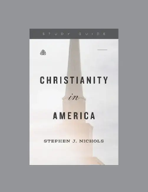 Christianity in America, Teaching Series Study Guide by Ligonier Ministries