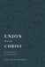 Union with Christ: The Blessings of Being in Him by Sinclair B. Ferguson