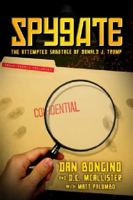 Spygate: The Attempted Sabotage of Donald J. Trump by Dan Bongino