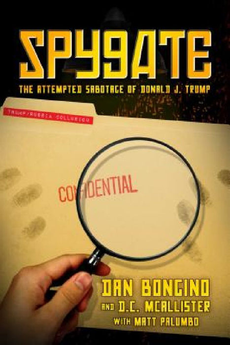 Spygate: The Attempted Sabotage of Donald J. Trump by Dan Bongino