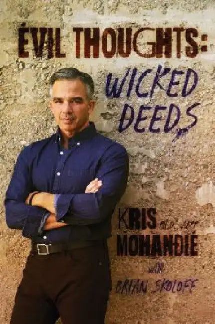 Evil Thoughts: Wicked Deeds by Kris Mohandie Ph. D. Abpp