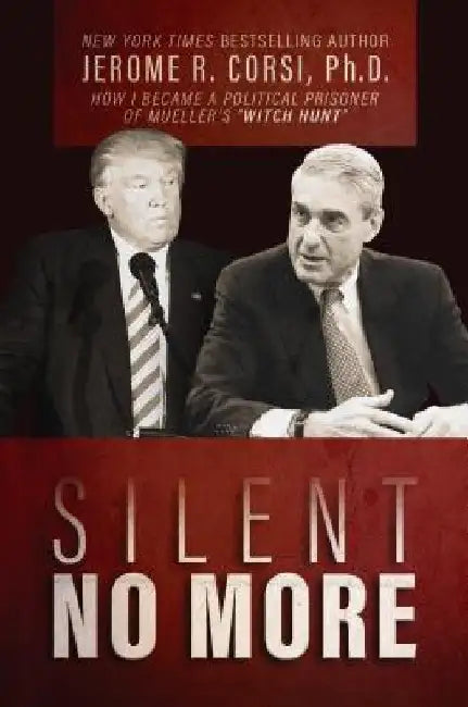 Silent No More: How I Became a Political Prisoner of Mueller's Witch Hunt by Jerome R. Corsi