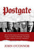 Postgate: How the Washington Post Betrayed Deep Throat, Covered Up Watergate, and Began Today's Partisan Advocacy Journalism by John O'Connor