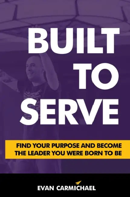 Built to Serve: Find Your Purpose and Become the Leader You Were Born to Be  by Evan Carmichael