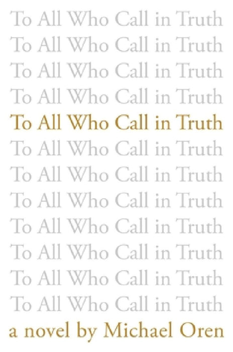 To All Who Call in Truth by Michael Oren