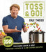 Toss & Go!: Featuring Quick & Easy Pressure Cooker & Slow Cooker Recipes by Eric Theiss