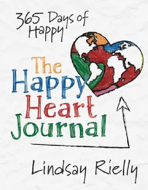 The Happy Heart Journal: 365 Days of Happy by Lindsay Rielly