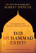 Did Muhammad Exist?: An Inquiry Into Islam's Obscure Origins--Revised and Expanded Edition by Robert Spencer