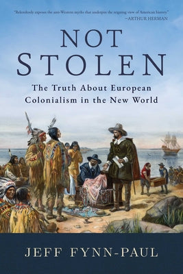 Not Stolen: The Truth about European Colonialism in the New World by Jeff Fynn-Paul