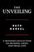 The Unveiling: A Mother's Reflection on Murder, Grief, and Trial Life by Ruth Markel