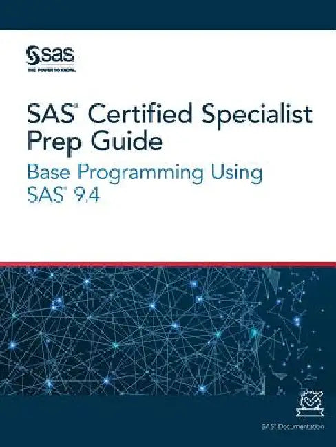 SAS Certified Specialist Prep Guide: Base Programming Using SAS 9.4 by Sas Institute
