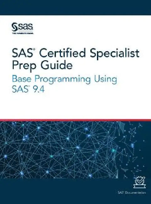 SAS Certified Specialist Prep Guide: Base Programming Using SAS 9.4 by Sas Institute