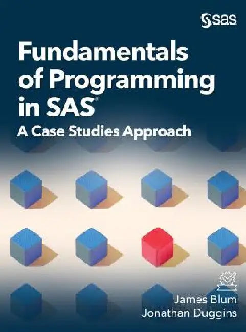 Fundamentals of Programming in SAS: A Case Studies Approach by James Blum